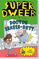 Super Dweeb V Doctor Eraser-Butt