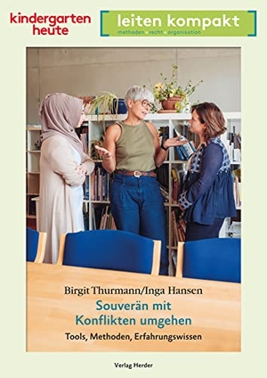 Thurmann, Birgit / Inga Hansen. Souverän mit Konflikten umgehen - Tools, Methoden, Erfahrungswissen - kindergarten heute leiten kompakt. Herder Verlag GmbH, 2023.