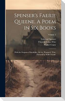 Spenser's Faerie Queene. A Poem in six Books; With the Fragment Mutabilitie. Ed. by Thomas J. Wise, Pictured by Walter Crane; Volume 1