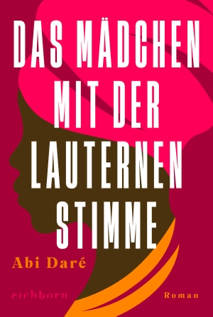 Daré, Abi. Das Mädchen mit der lauternen Stimme - Roman. Eichborn Verlag, 2023.