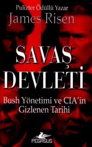 Risen, James. Savas Devleti - Bush Yönetimi ve Cianin Gizlenen Tarihi. Pegasus Yayincilik, 2000.