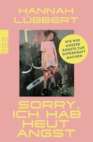 Lübbert, Hannah. Sorry, ich hab heut Angst - Wie wir unsere Ängste zur Superkraft machen. Rowohlt Taschenbuch, 2026.