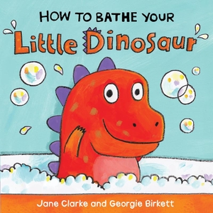 Clarke, Jane. How to Bathe Your Little Dinosaur. Kane/Miller Book Publishers, 2016.