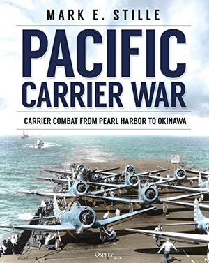 Stille, Mark. Pacific Carrier War - Carrier Combat from Pearl Harbor to Okinawa. Bloomsbury Publishing PLC, 2021.