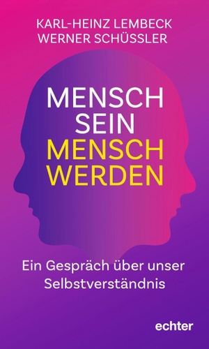 Lembeck, Karl-Heinz / Werner Schüßler. Mensch sein - Mensch werden - Ein Gespräch über unser Selbstverständnis. Echter Verlag GmbH, 2026.