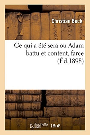 Beck. Ce qui a été sera ou Adam battu et content, farce - suivie de Hercule à Lerne, les Simulachres de la vie et l'amoureuse absence. Hachette Livre, 2018.