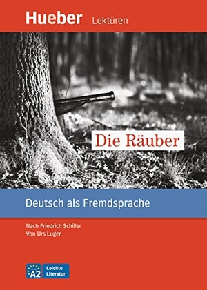 Luger, Urs. Die Räuber. Deutsch als Fremdsprache / Leseheft mit Audios online - nach Friedrich Schiller. Hueber Verlag GmbH, 2021.
