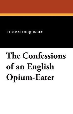 De Quincey, Thomas. The Confessions of an English Opium-Eater. Wildside Press, 2026.