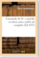 Camarade de Lit: Comédie En Deux Actes, Mêlée de Couplets