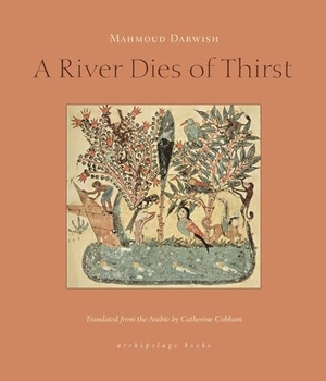 Darwish, Mahmoud. A River Dies of Thirst. New York Review of Books, 2009.