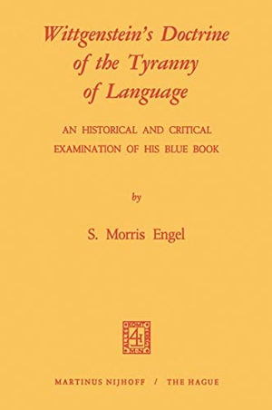Engel, M.. Wittgenstein's Doctrine of the Tyranny of Language: An Historical and Critical Examination of His Blue Book - Photomechanical Reprint. Springer Netherlands, 1976.