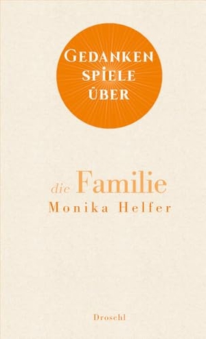 Helfer, Monika. Gedankenspiele über die Familie. Literaturverlag Droschl, 2024.