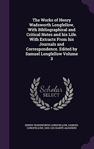 Longfellow, Henry Wadsworth / Longfellow, Samuel et al. The Works of Henry Wadsworth Longfellow, With Bibliographical and Critical Notes and his Life. With Extracts From his Journals and Correspondence. Edi. Touchladybirdlucky Studios, 2016.
