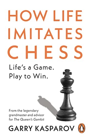 Kasparov, Garry. How Life Imitates Chess. Ebury Spotlight, 2021.
