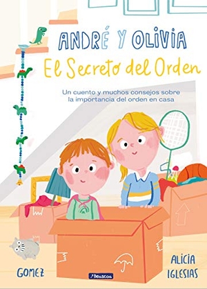 Gómez, Ana / Alicia Iglesias Galán. El secreto del orden : un cuento y muchos consejos sobre la importancia del orden en casa. BEASCOA, 2019.