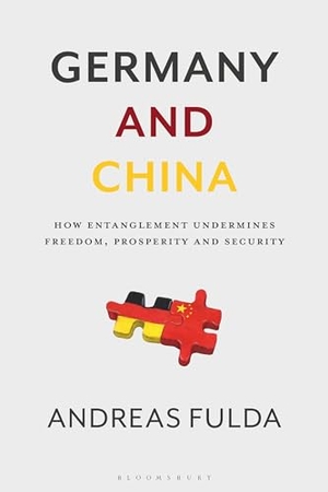 Fulda, Andreas. Germany and China - How Entanglement Undermines Freedom, Prosperity and Security. Bloomsbury Academic, 2024.