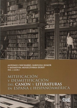 Chicharro Chamorro, Antonio. Mitificación y desmitificación del canon y literaturas en España e Hispanoamérica. Editorial Universidad de Granada, 2013.