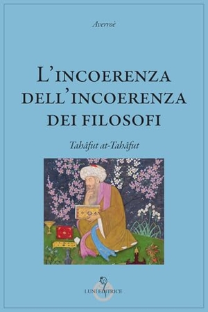 Averroè. L' incoerenza dell'incoerenza dei filosofi. Luni Editrice, 2026.