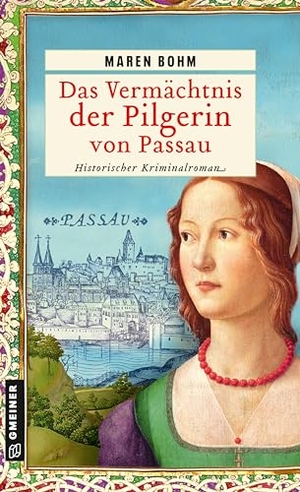 Bohm, Maren. Das Vermächtnis der Pilgerin von Passau - Historischer Kriminalroman. Gmeiner Verlag, 2024.