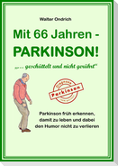 Mit 66 Jahren - PARKINSON!