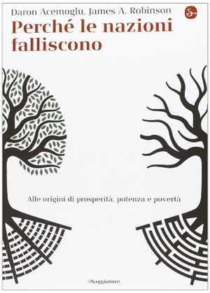 Acemoglu, Daron / James A. Robinson. Perché le nazioni falliscono. Alle origini di potenza, prosperità, e povertà. Il Saggiatore, 2013.