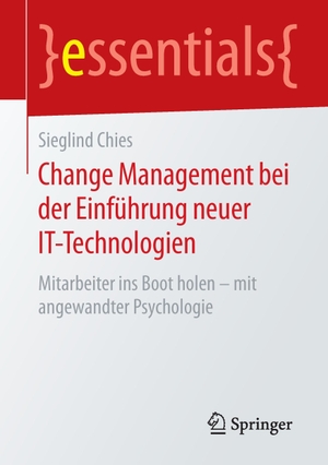 Chies, Sieglind. Change Management bei der Einführung neuer IT-Technologien - Mitarbeiter ins Boot holen ¿ mit angewandter Psychologie. Springer Fachmedien Wiesbaden, 2015.