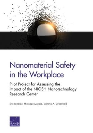 Landree, Eric / Miyake, Hirokazu et al. Nanomaterial Safety in the Workplace - Pilot Project for Assessing the Impact of the Niosh Nanotechnology Research Center. RAND Corporation, 2015.