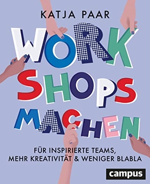 Paar, Katja. Workshops machen - Für inspirierte Teams, mehr Kreativität & weniger Blabla. Campus Verlag GmbH, 2023.