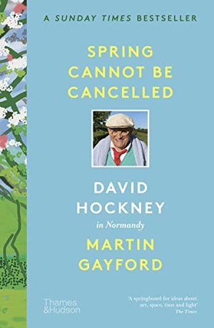 Gayford, Martin / David Hockney. Spring Cannot be Cancelled - David Hockney in Normandy. Thames & Hudson IWUK, 2022.