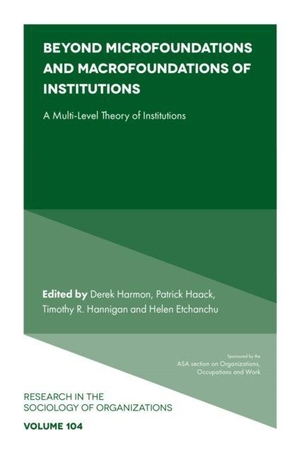 Harmon, Derek / Helen Etchanchu et al (Hrsg.). Beyond Microfoundations and Macrofoundations of Institutions - A Multi-Level Theory of Institutions. Emerald Publishing Limited, 2026.