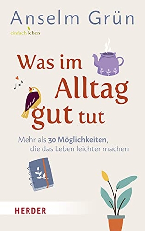 Grün, Anselm. Was im Alltag gut tut - Mehr als 30 Möglichkeiten, die das Leben leichter machen. Herder Verlag GmbH, 2021.