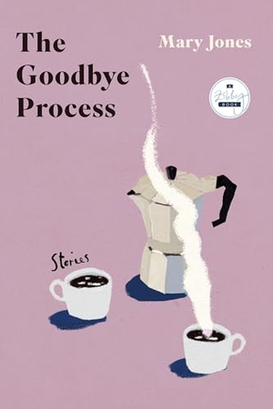 Jones, Mary. The Goodbye Process - Stories. Zibby Publishing, 2024.