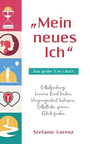 Lorenz, Stefanie. "Mein neues Ich" - Das große 5 in 1 Buch - Selbstfindung, Inneres Kind heilen, Vergangenheit loslassen, Selbstliebe spüren, Glück finden. Suhland, 2020.