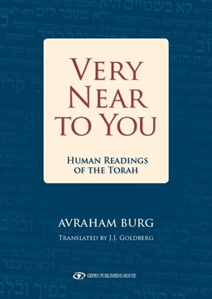 Burg, Avraham / J J Goldberg. Very Near to You - Human Readings of the Torah. Gefen Books, 2012.