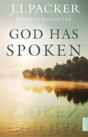 Packer, J. I.. God Has Spoken. John Murray Press, 2016.