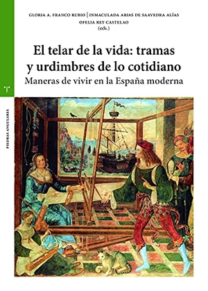 Arias de Saavedra Alías, Inmaculada / Rey Castelao, Ofelia et al. El telar de la vida : tramas y urdimbres de lo cotidiano : maneras de vivir en la España moderna. Ediciones Trea, S.L., 2021.