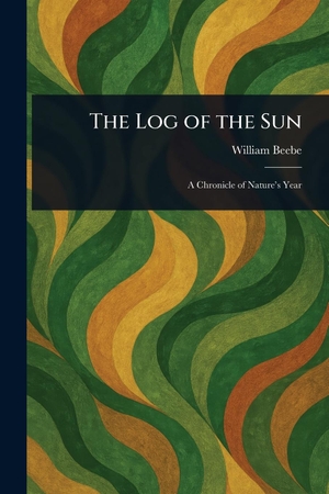 Beebe, William. The Log of the Sun. Creative Media Partners, LLC, 2025.