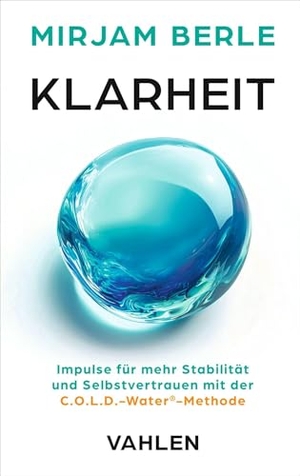 Berle, Mirjam. Klarheit - Impulse für mehr Stabilität & Selbstvertrauen mit der C.O.L.D.-Water®-Methode. Vahlen Franz GmbH, 2026.