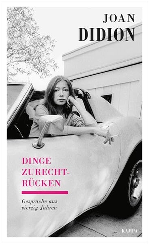 Didion, Joan. Dinge zurechtrücken - Gespräche aus vierzig Jahren. Kampa Verlag, 2026.