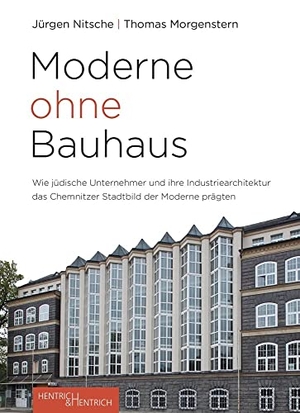 Nitsche, Jürgen / Thomas Morgenstern. Moderne ohne Bauhaus - Wie jüdische Unternehmer das Chemnitzer Stadtbild der Moderne prägten. Hentrich & Hentrich, 2020.