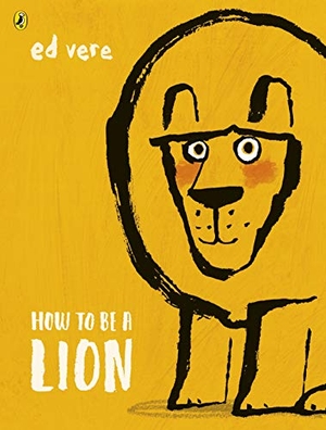 Vere, Ed. How to be a Lion. Penguin Books Ltd (UK), 2018.