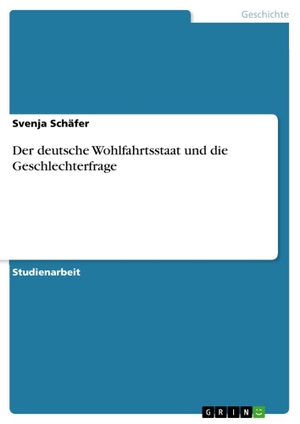 Schäfer, Svenja. Der deutsche Wohlfahrtsstaat und die Geschlechterfrage. GRIN Verlag, 2016.