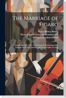 The Marriage of Figaro: A Comic Opera in Three Acts, Founded On Beaumarchais' Comedy of La Folle Journée, and On the Follies of a Day