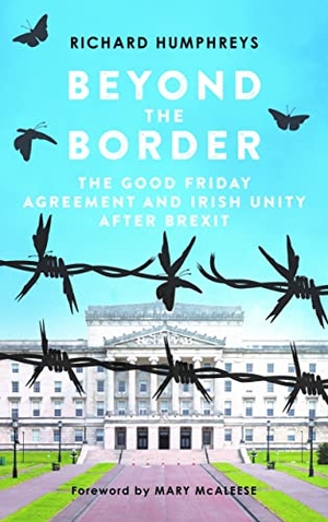 Humphreys, Richard. Beyond the Border - The Good Friday Agreement and Irish Unity After Brexit. Irish Academic Press, 2018.
