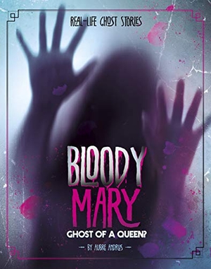 Andrus, Aubre. Bloody Mary - Ghost of a Queen?. Capstone, 2019.