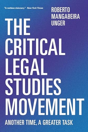 Unger, Roberto Mangabeira. The Critical Legal Studies Movement - Another Time, a Greater Task. Verso, 2015.