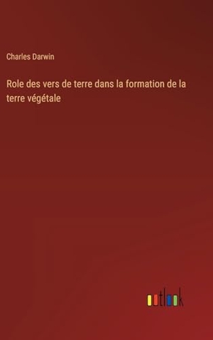 Darwin, Charles. Role des vers de terre dans la formation de la terre végétale. Outlook Verlag, 2023.