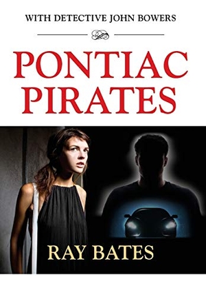 Bates, Ray. PONTIAC PIRATES - with Detective John Bowers. Booklocker.com, Inc., 2016.