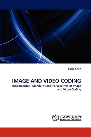 Shen, Yushi. IMAGE AND VIDEO CODING - Fundamentals, Standards and Perspectives of Image and Video Coding. LAP LAMBERT Academic Publishing, 2010.