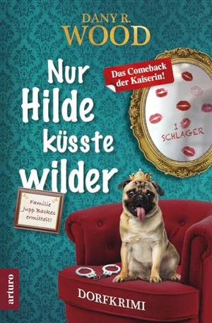 Wood, Dany R.. Nur Hilde küsste wilder. Arturo Verlag, 2023.
